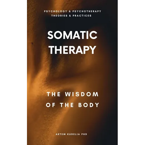 Somatic Therapy: The Wisdom of the Body