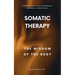 Somatic Therapy: The Wisdom of the Body