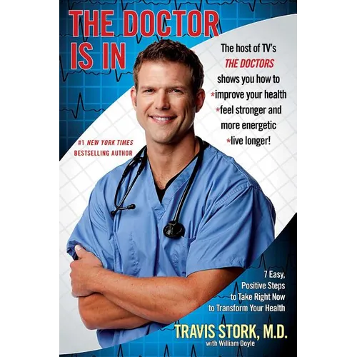 Doctor Is in: 7 Easy, Positive Steps to Take Right Now to Transform Your Health