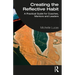 Creating the Reflective Habit: A Practical Guide for Coaches, Mentors and Leaders