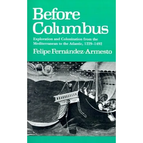 Before Columbus: Exploration and Colonisation from the Mediterranean to the Atlantic, 1229-1492