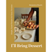 I'll Bring Dessert: Simple, Sweet Recipes for Every Occasion