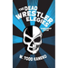 The Dead Wrestler Elegies Championship Edition