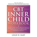CBT Inner Child Workbook: Heal Past Trauma, Restore Emotional Resilience, and Reclaim Your Joy with Cognitive Behavorial Therapy Exercises, Journal Pr