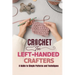 Crochet for Left-Handed Crafters: A Guide to Simple Patterns and Techniques