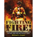 Fighting Fire!: Ten of the Deadliest Fires in American History and How We Fought Them