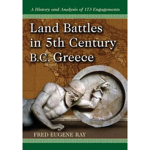 Land Battles in 5th Century B.C. Greece: A History and Analysis of 173 Engagements