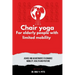 Chair Yoga for Elderly People with Limited Mobility: Advice and Adjustments to Enhance Mobility, Health, and Posture