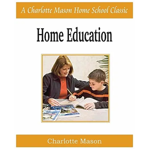Home Education: Charlotte Mason Homeschooling Series, Vol. 1