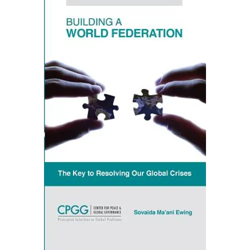 Building a World Federation: The Key to Resolving Our Global Crises