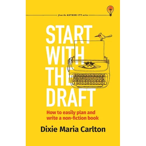 Start With the Draft: How to easily plan and write a non-fiction book