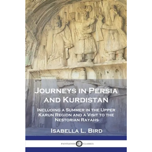 Journeys in Persia and Kurdistan: Including a Summer in the Upper Karun Region and a Visit to the Nestorian Rayahs
