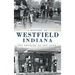 A History of Westfield, Indiana: The Promise of the Land