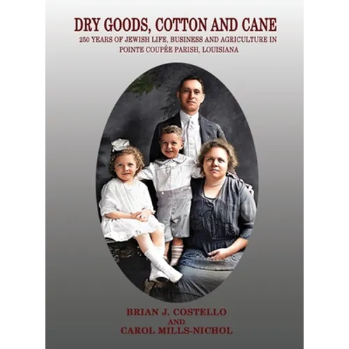 Dry Goods, Cotton and Cane: 250 Years of Jewish Life, Business and Agriculture in Pointe Coupée Parish, Louisiana