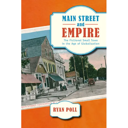 Main Street and Empire: The Fictional Small Town in the Age of Globalization