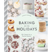 Baking for the Holidays: 50+ Treats for a Festive Season