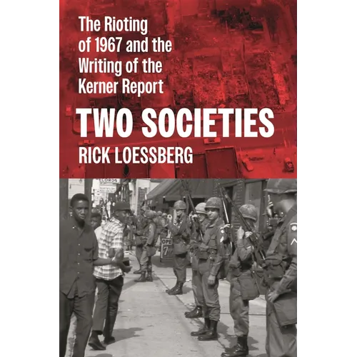 Two Societies: The Rioting of 1967 and the Writing of the Kerner Report