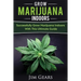 Growing Marijuana: Grow Cannabis Indoors Guide, Get A Successful Grow, Marijuana Horticulture, Grow Weed At home, Hydroponics, Dank Weed,
