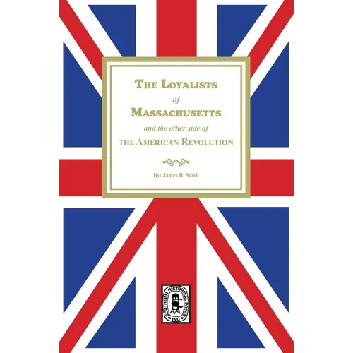 The Loyalists of Massachusetts and the other side of the American Revolution