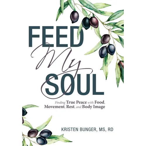 Feed My Soul: Finding True Peace with Food, Movement, Rest, and Body Image
