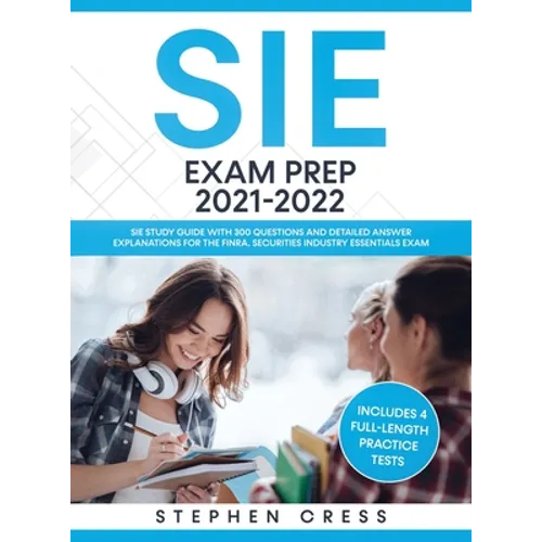 SIE Exam Prep 2021-2022: SIE Study Guide with 300 Questions and Detailed Answer Explanations for the FINRA Securities Industry Essentials Exam (Includ