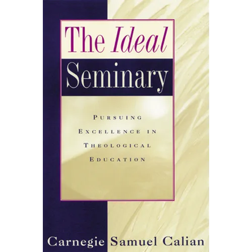 The Ideal Seminary: Pursuing Excellence in Theological Education