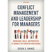 Conflict Management and Leadership for Managers: Knowledge, Skills, and Processes to Harness the Power of Rapid Change