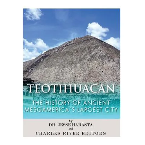 Teotihuacan: The History of Ancient Mesoamerica's Largest City