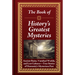 The Book of History's Greatest Mysteries: Ancient Ruins, Vanished Worlds, and Lost Cultures - True Stories of Humanity's Mysterious Past