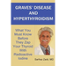 Graves' Disease And Hyperthyroidism: What You Must Know Before They Zap Your Thyroid With Radioactive Iodine