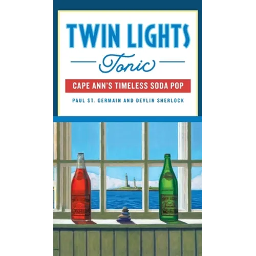 Twin Lights Tonic: Cape Ann's Timeless Soda Pop