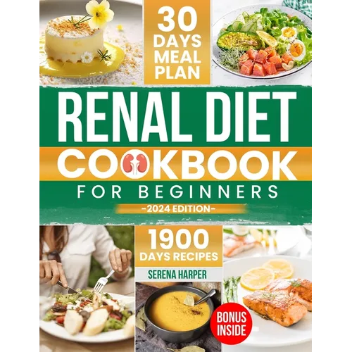 Renal Diet Cookbook for Beginners: 1900 Days of Easy and Nutrient-Conscious Recipes for Healthy Kidneys. Explore Tasty, Low-Sodium, Low-Potassium, Low