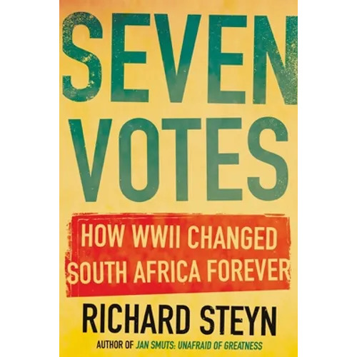 Seven Votes: How WWII Changed South Africa Forever