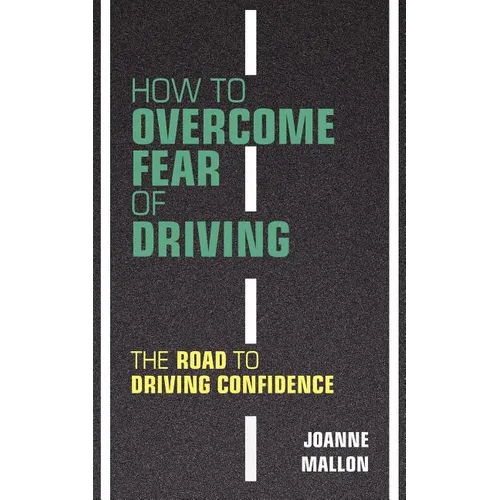 How to Overcome Fear of Driving: The Road to Driving Confidence