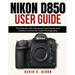 Nikon D850 User Guide: The Manual with Advanced Techniques and Creative Control for DSLR Photography