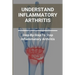 Understand Inflammatory Arthritis: Step-By-Step To Stop Inflammatory Arthritis: Unusual Symptoms Of Rheumatoid Arthritis