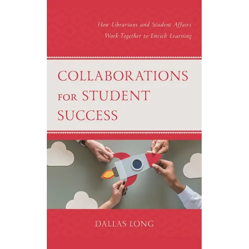 Collaborations for Student Success: How Librarians and Student Affairs Work Together to Enrich Learning