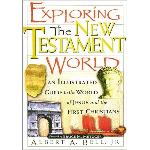 The Exploring the New Testament World: An Illustrated Guide to the World of Jesus and the First Christians