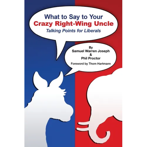 What to Say to Your Crazy Right-Wing Uncle: Talking Points for Liberals