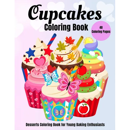 Cupcakes Coloring Book: Desserts Coloring Book for Young Baking Enthusiasts