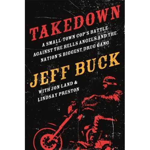 Takedown: A Small-Town Cop's Battle Against the Hells Angels and the Nation's Biggest Drug Gang