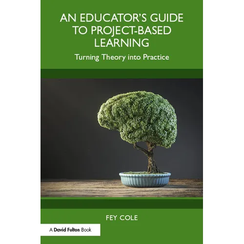 An Educator's Guide to Project-Based Learning: Turning Theory into Practice