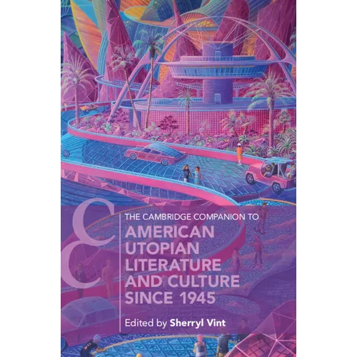 The Cambridge Companion to American Utopian Literature and Culture since 1945