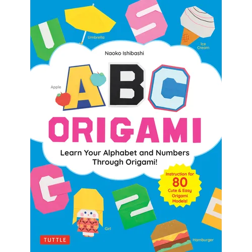 ABC Origami: Learn Your Alphabet and Numbers Through Origami! (80 Cute & Easy Paper Models!)