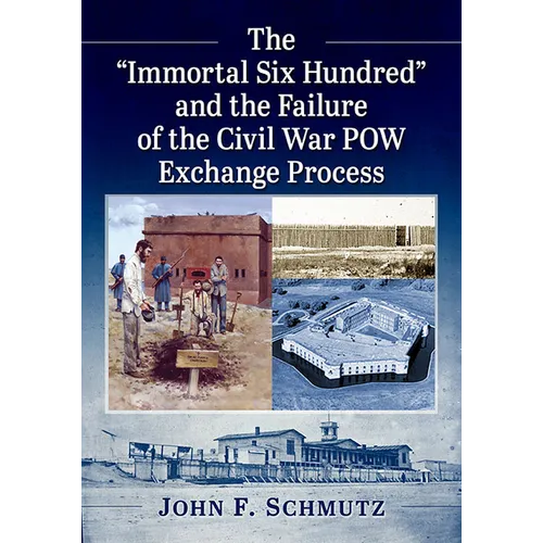 The "Immortal Six Hundred" and the Failure of the Civil War POW Exchange Process