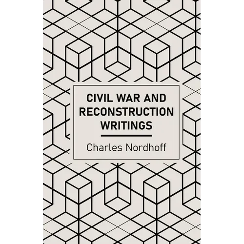 Civil War and Reconstruction Writings of Charles Nordhoff
