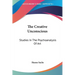 The Creative Unconscious: Studies In The Psychoanalysis Of Art