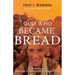 God Who Became Bread: A True Story of Starving, Feasting, and Feeding Others