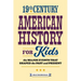 19th Century American History for Kids: The Major Events That Shaped the Past and Present