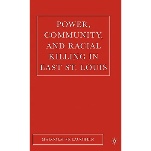 Power, Community, and Racial Killing in East St. Louis